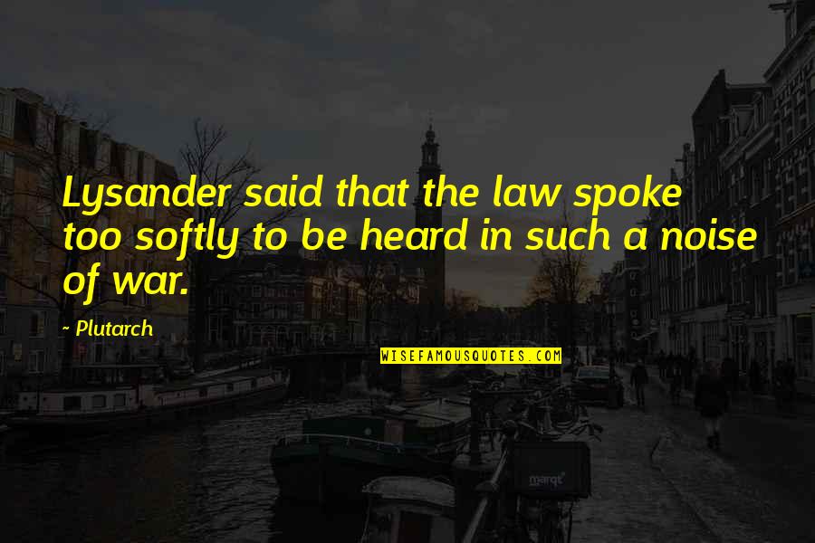 Schwartzberg Joyce Quotes By Plutarch: Lysander said that the law spoke too softly