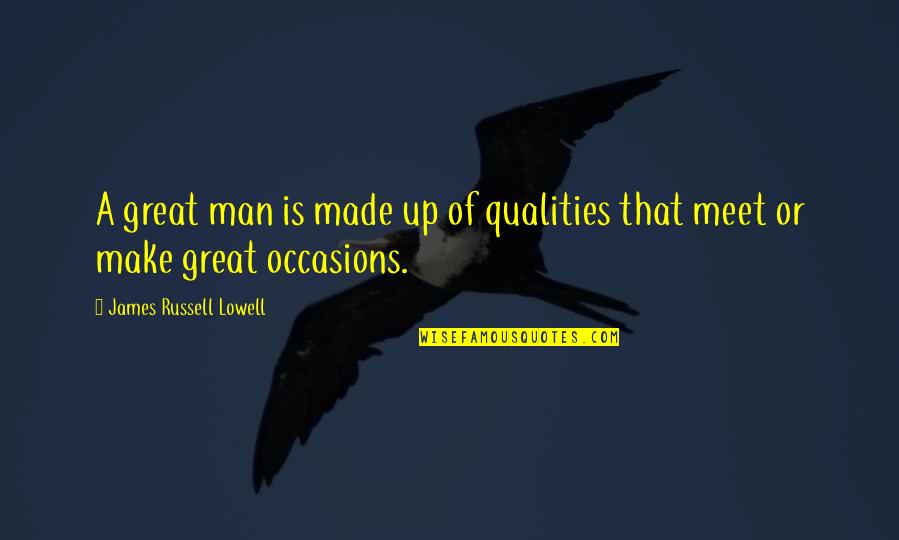 Schwartzberg Quotes By James Russell Lowell: A great man is made up of qualities