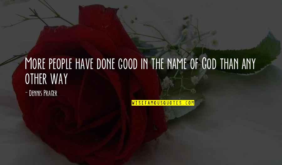 Schwartzenberg Quotes By Dennis Prager: More people have done good in the name Schwartzenberg Quotes By Dennis Prager: More people have done good in the name