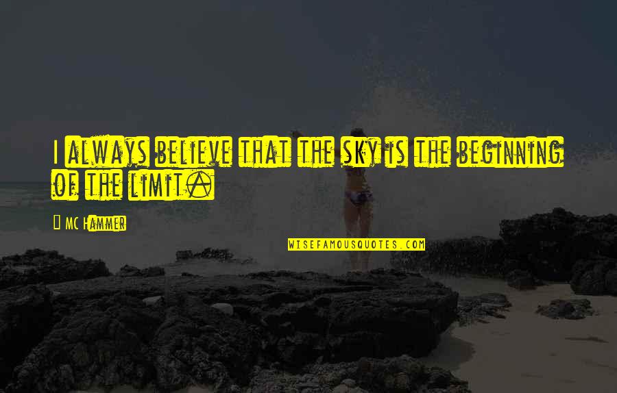 Schwartzenegger Quotes By MC Hammer: I always believe that the sky is the