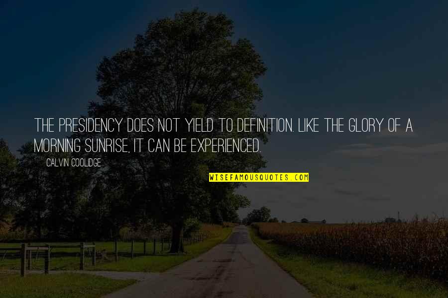 Schwartzkopff Lokomotiven Quotes By Calvin Coolidge: The presidency does not yield to definition. Like Schwartzkopff Lokomotiven Quotes By Calvin Coolidge: The presidency does not yield to definition. Like