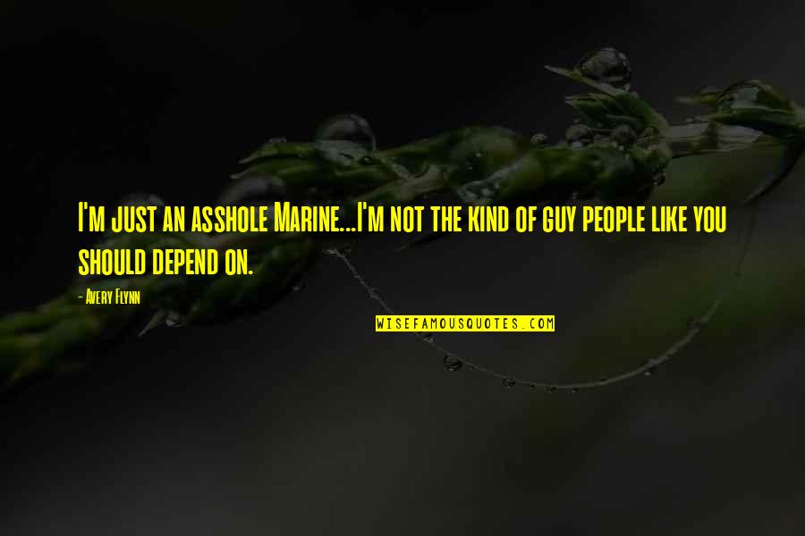 Schwartzman Reaction Quotes By Avery Flynn: I'm just an asshole Marine...I'm not the kind Schwartzman Reaction Quotes By Avery Flynn: I'm just an asshole Marine...I'm not the kind
