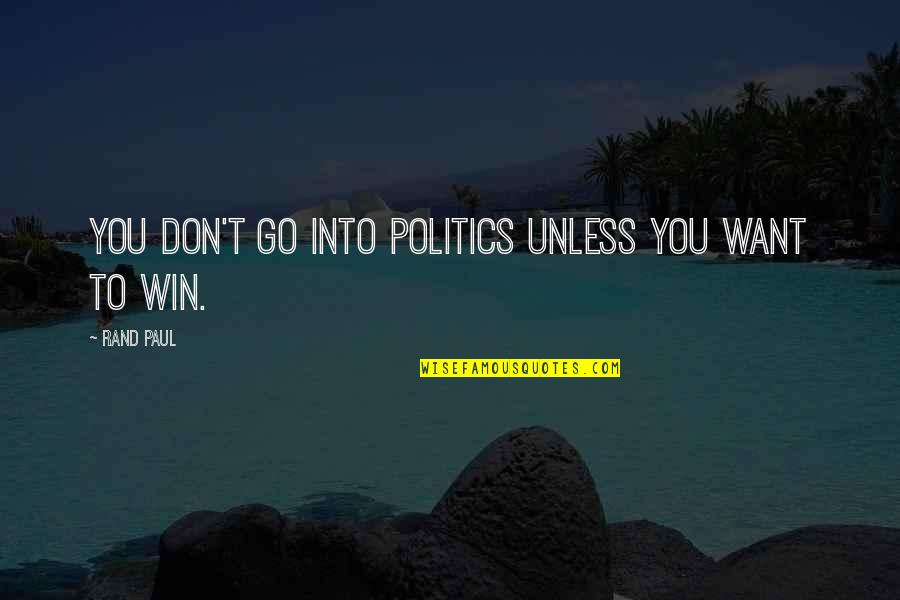 Schwartzmann Tools Quotes By Rand Paul: You don't go into politics unless you want