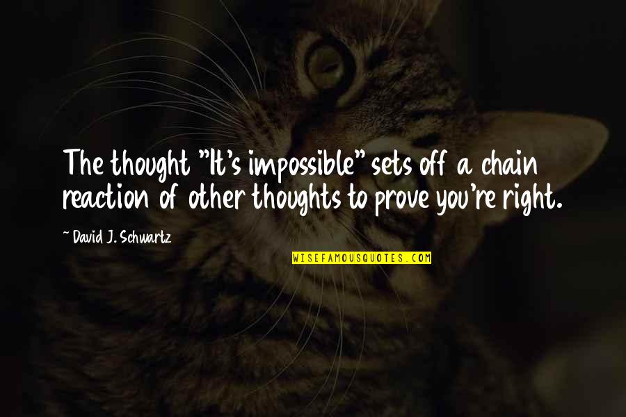 Schwartz's Quotes By David J. Schwartz: The thought "It's impossible" sets off a chain