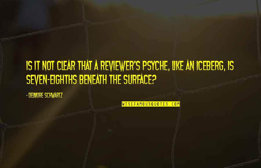 Schwartz's Quotes By Delmore Schwartz: Is it not clear that a reviewer's psyche,