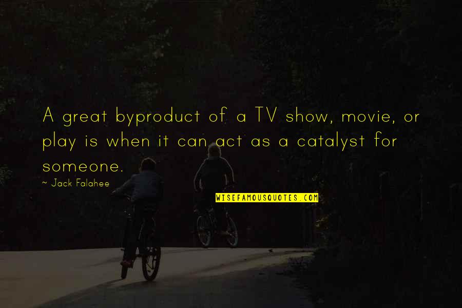 Schwartzwalder Syracuse Quotes By Jack Falahee: A great byproduct of a TV show, movie, Schwartzwalder Syracuse Quotes By Jack Falahee: A great byproduct of a TV show, movie,