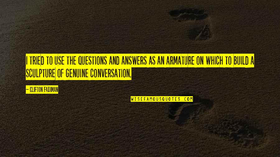 Schwarz Weiss Quotes By Clifton Fadiman: I tried to use the questions and answers Schwarz Weiss Quotes By Clifton Fadiman: I tried to use the questions and answers