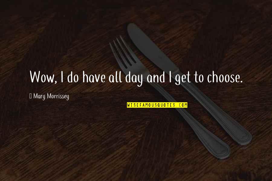 Schwarz Weiss Quotes By Mary Morrissey: Wow, I do have all day and I Schwarz Weiss Quotes By Mary Morrissey: Wow, I do have all day and I