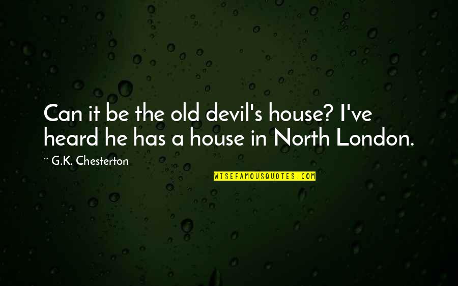 Schwarzbach Houzz Quotes By G.K. Chesterton: Can it be the old devil's house? I've