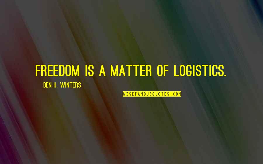 Schwarzbach Saxony Quotes By Ben H. Winters: Freedom is a matter of logistics.