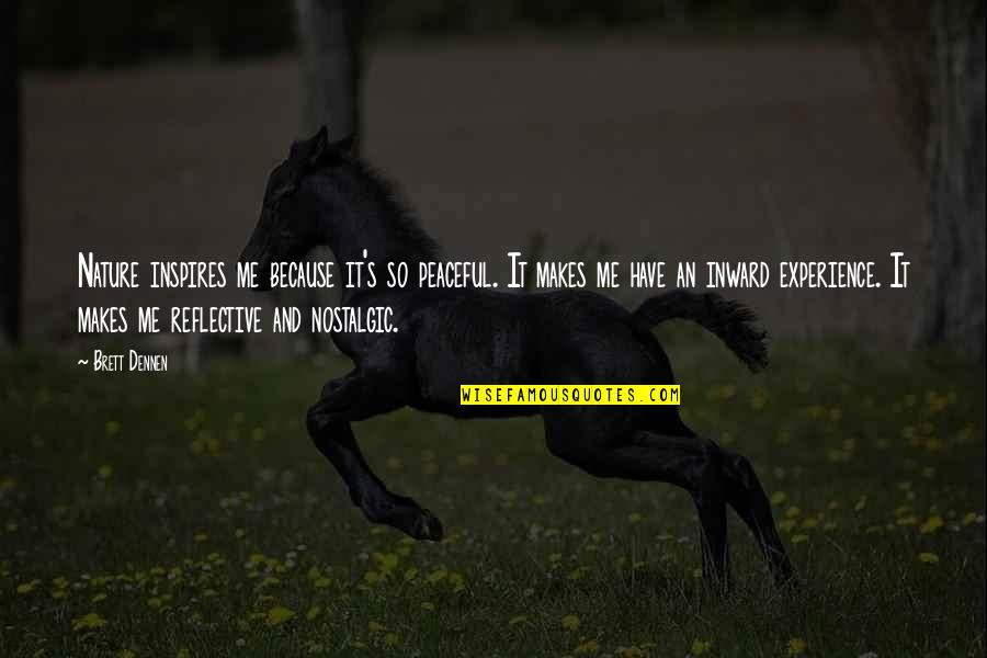 Schwarzberg Rottweilers Quotes By Brett Dennen: Nature inspires me because it's so peaceful. It Schwarzberg Rottweilers Quotes By Brett Dennen: Nature inspires me because it's so peaceful. It