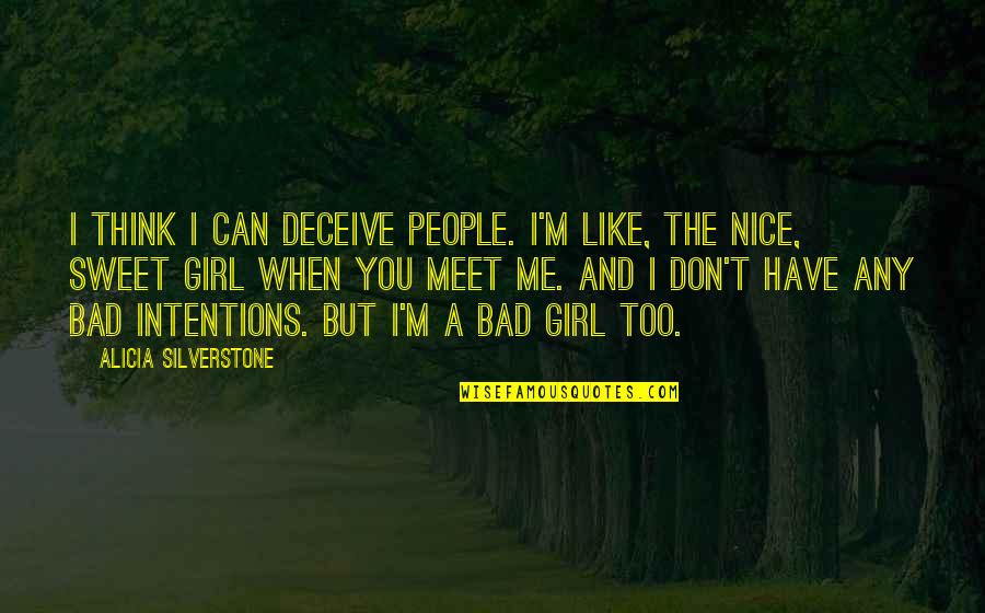 Schwarzenau Bad Quotes By Alicia Silverstone: I think I can deceive people. I'm like, Schwarzenau Bad Quotes By Alicia Silverstone: I think I can deceive people. I'm like,