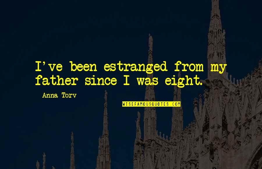 Schwarzenau Bad Quotes By Anna Torv: I've been estranged from my father since I