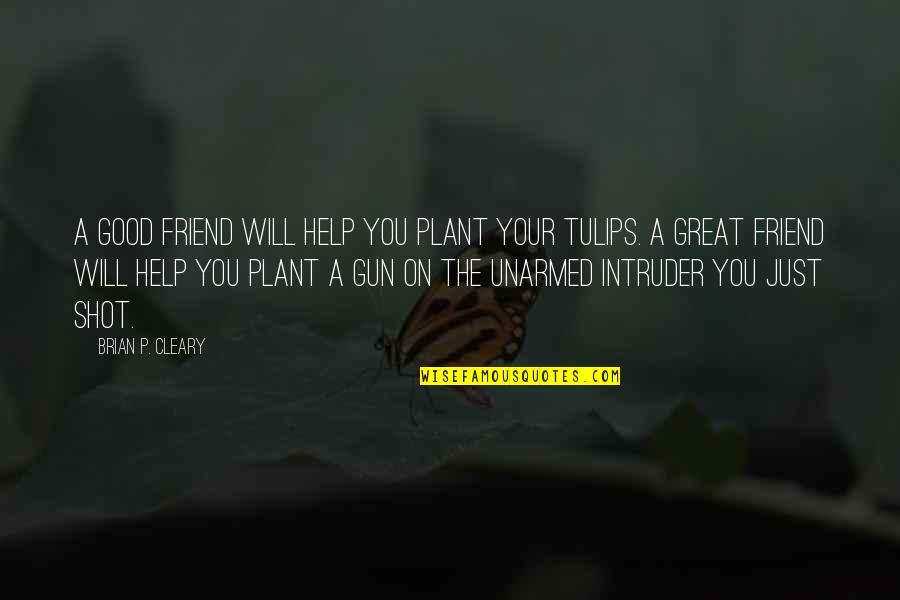 Schwarzenegger Funny Movie Quotes By Brian P. Cleary: A good friend will help you plant your
