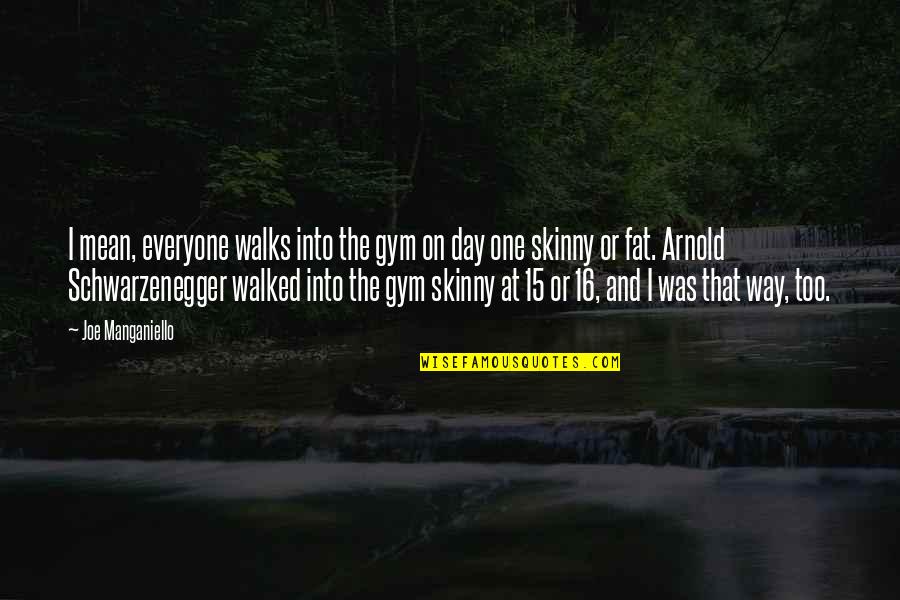 Schwarzenegger Gym Quotes By Joe Manganiello: I mean, everyone walks into the gym on