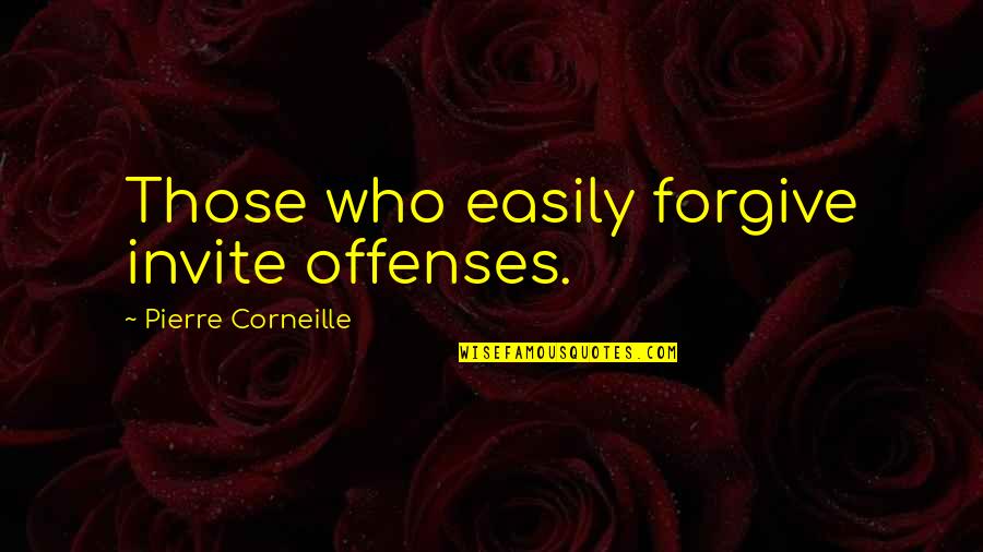 Schwarzenegger Movie Quotes By Pierre Corneille: Those who easily forgive invite offenses.