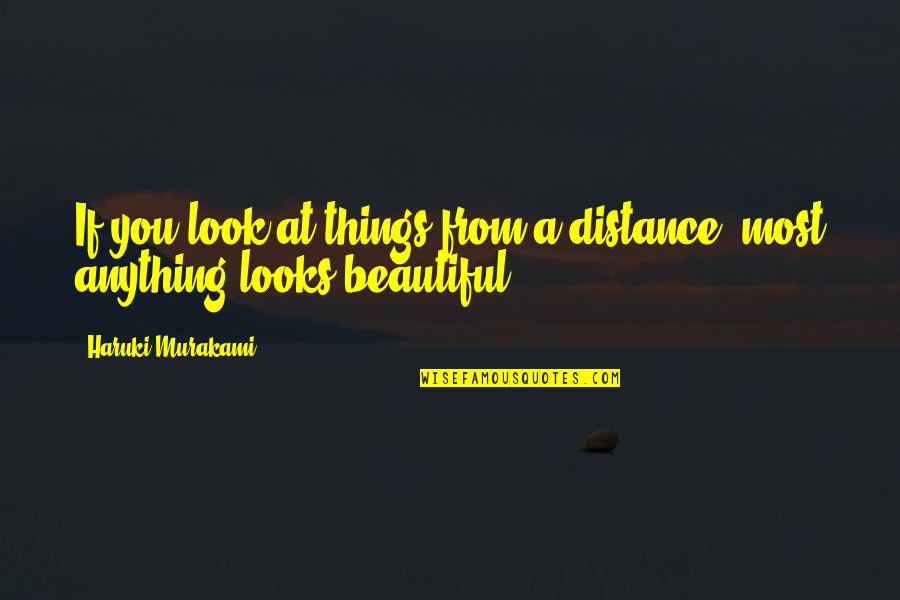 Schwarzeneggers Maid Quotes By Haruki Murakami: If you look at things from a distance,