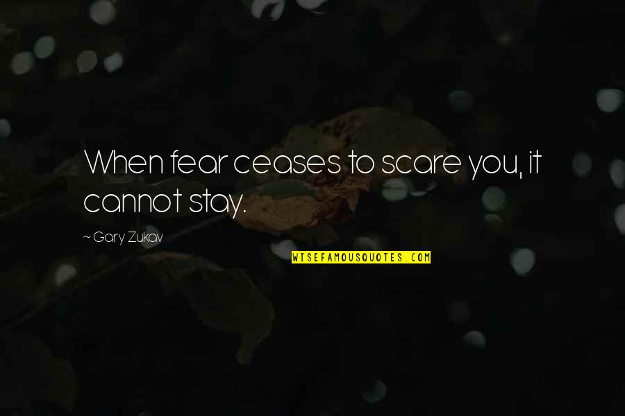 Schwarzer Knoblauch Quotes By Gary Zukav: When fear ceases to scare you, it cannot