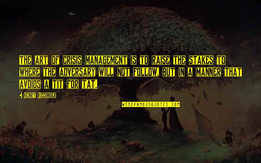 Schwarzmann Rastlinjaki Quotes By Henry Kissinger: The art of crisis management is to raise Schwarzmann Rastlinjaki Quotes By Henry Kissinger: The art of crisis management is to raise