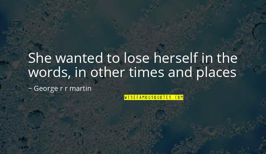 Schwarzschild Equation Quotes By George R R Martin: She wanted to lose herself in the words, Schwarzschild Equation Quotes By George R R Martin: She wanted to lose herself in the words,