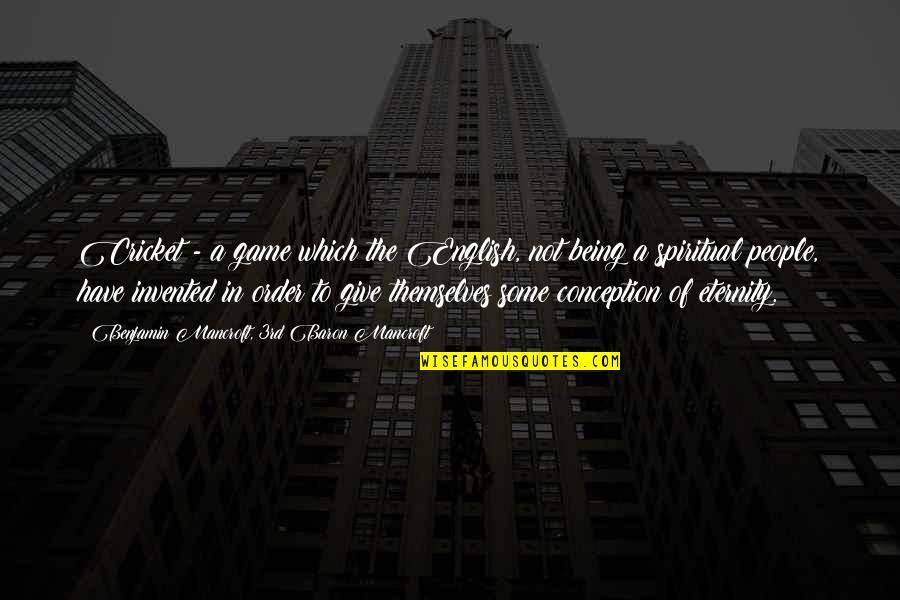 Schwarzschild Precession Quotes By Benjamin Mancroft, 3rd Baron Mancroft: Cricket - a game which the English, not Schwarzschild Precession Quotes By Benjamin Mancroft, 3rd Baron Mancroft: Cricket - a game which the English, not