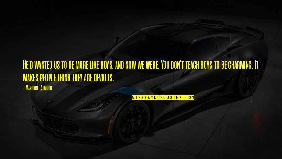 Schwarzschild Precession Quotes By Margaret Atwood: He'd wanted us to be more like boys, Schwarzschild Precession Quotes By Margaret Atwood: He'd wanted us to be more like boys,