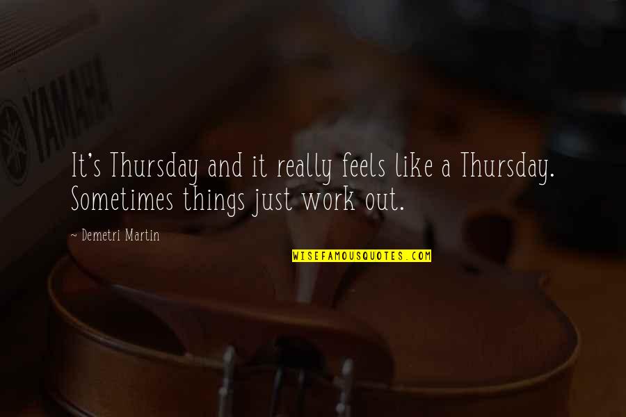 Schwarzwald Kirsch Quotes By Demetri Martin: It's Thursday and it really feels like a