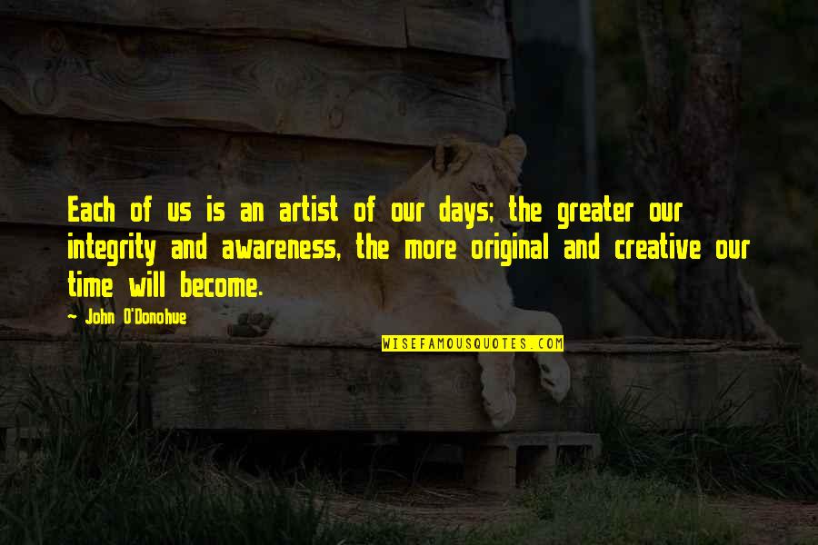 Schwazzing Quotes By John O'Donohue: Each of us is an artist of our Schwazzing Quotes By John O'Donohue: Each of us is an artist of our