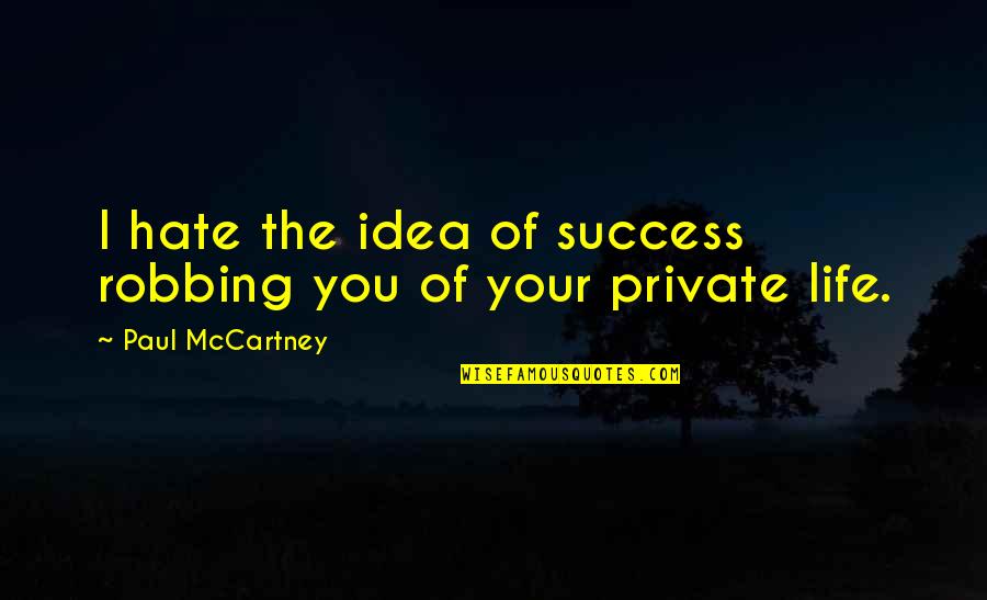 Schwazzing Quotes By Paul McCartney: I hate the idea of success robbing you Schwazzing Quotes By Paul McCartney: I hate the idea of success robbing you