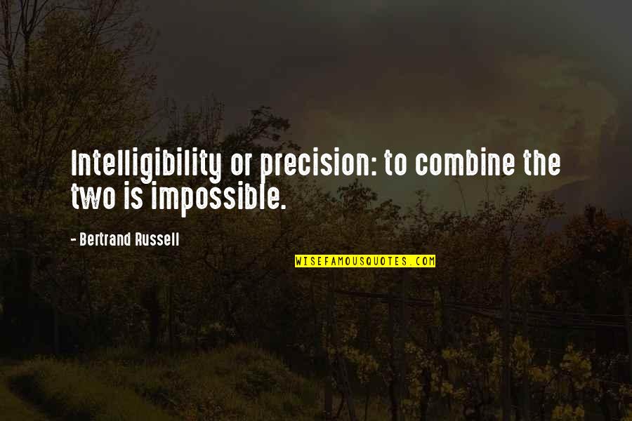 Schwebach Farms Quotes By Bertrand Russell: Intelligibility or precision: to combine the two is