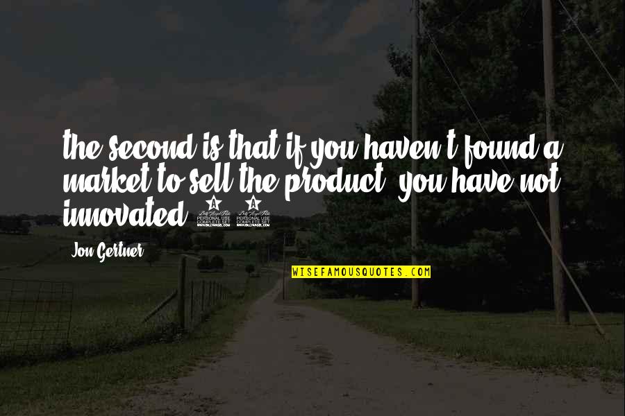 Schwebach Farms Quotes By Jon Gertner: the second is that if you haven't found
