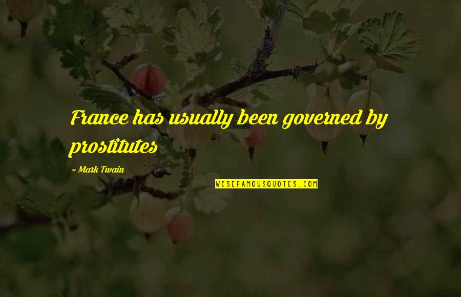 Schwebel Baking Quotes By Mark Twain: France has usually been governed by prostitutes Schwebel Baking Quotes By Mark Twain: France has usually been governed by prostitutes