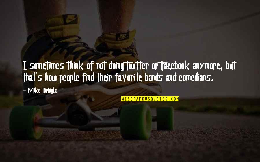 Schwefeloxid Quotes By Mike Birbiglia: I sometimes think of not doing Twitter or Schwefeloxid Quotes By Mike Birbiglia: I sometimes think of not doing Twitter or