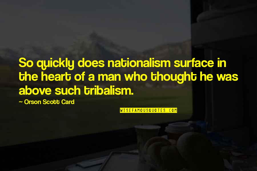 Schwefeloxid Quotes By Orson Scott Card: So quickly does nationalism surface in the heart