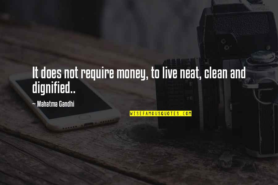 Schwegel Communications Quotes By Mahatma Gandhi: It does not require money, to live neat,