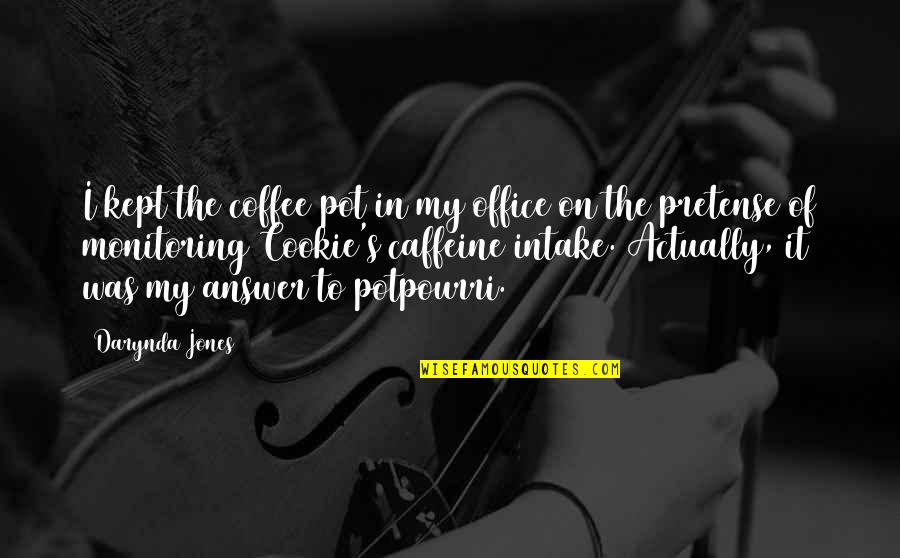 Schwegler Elementary Quotes By Darynda Jones: I kept the coffee pot in my office Schwegler Elementary Quotes By Darynda Jones: I kept the coffee pot in my office