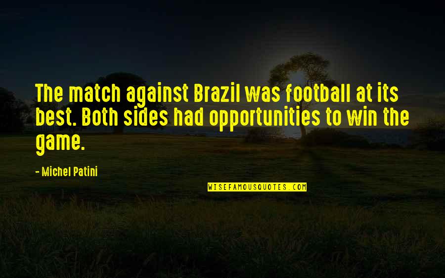 Schwegman Shawnee Quotes By Michel Patini: The match against Brazil was football at its