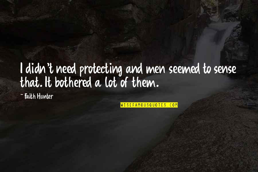 Schweickert Quotes By Faith Hunter: I didn't need protecting and men seemed to