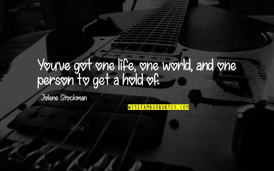 Schweigart Studio Quotes By Jolene Stockman: You've got one life, one world, and one