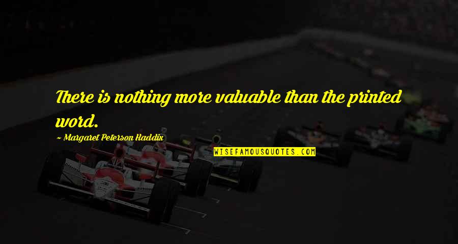 Schweigart Studio Quotes By Margaret Peterson Haddix: There is nothing more valuable than the printed