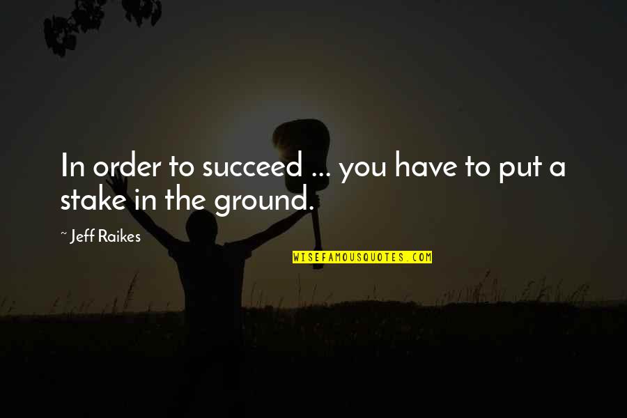 Schweigen Der L Mmer Quotes By Jeff Raikes: In order to succeed ... you have to