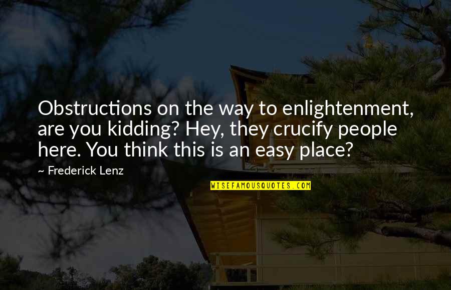 Schweigend Quotes By Frederick Lenz: Obstructions on the way to enlightenment, are you