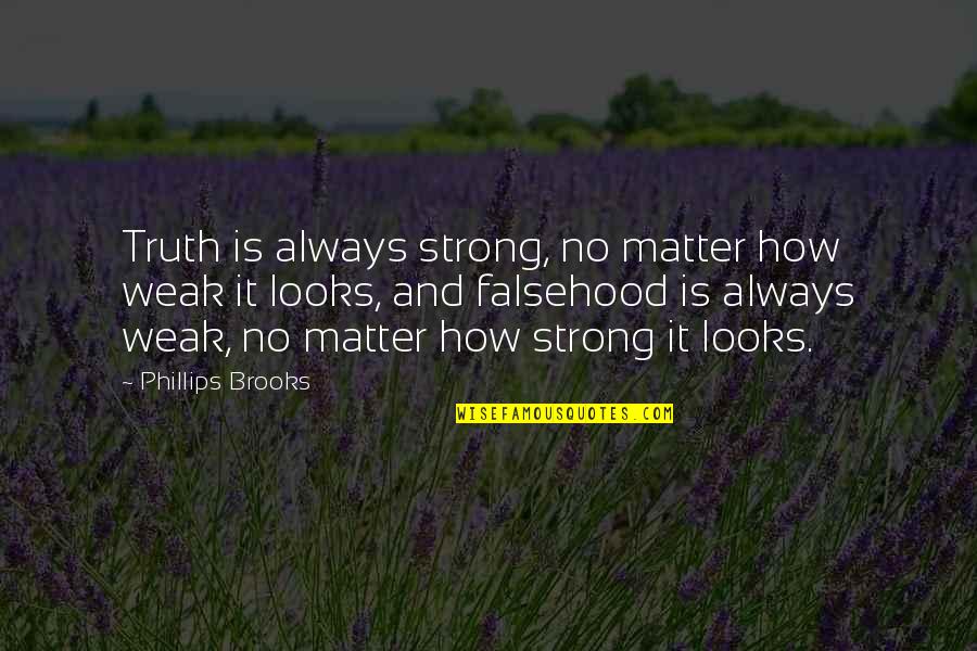 Schweigend Quotes By Phillips Brooks: Truth is always strong, no matter how weak