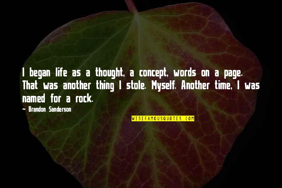 Schweikert And Ganassin Quotes By Brandon Sanderson: I began life as a thought, a concept, Schweikert And Ganassin Quotes By Brandon Sanderson: I began life as a thought, a concept,