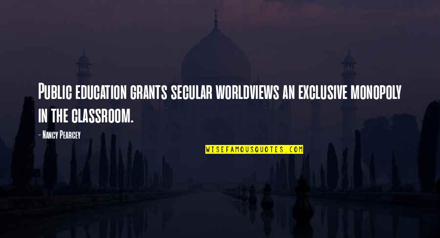 Schweikert For Congress Quotes By Nancy Pearcey: Public education grants secular worldviews an exclusive monopoly