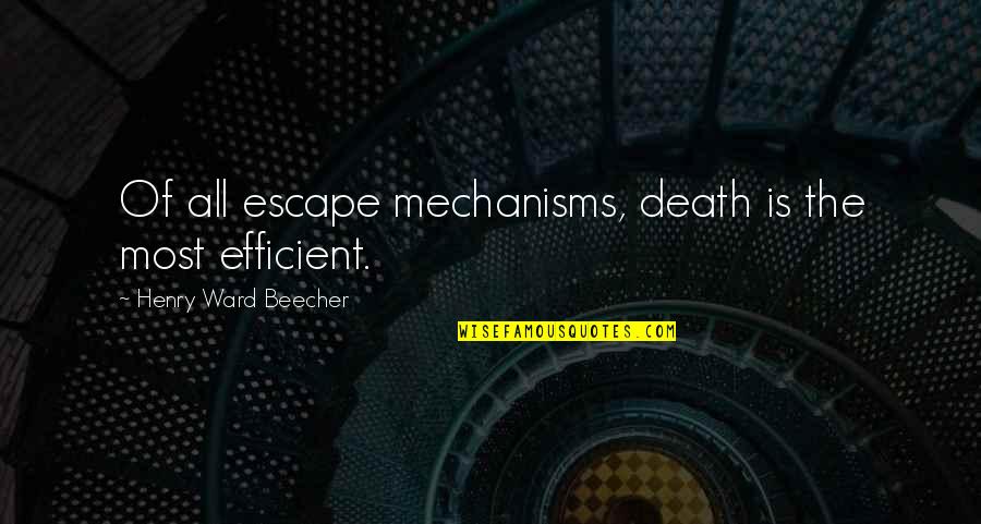 Schweinfurt Quotes By Henry Ward Beecher: Of all escape mechanisms, death is the most