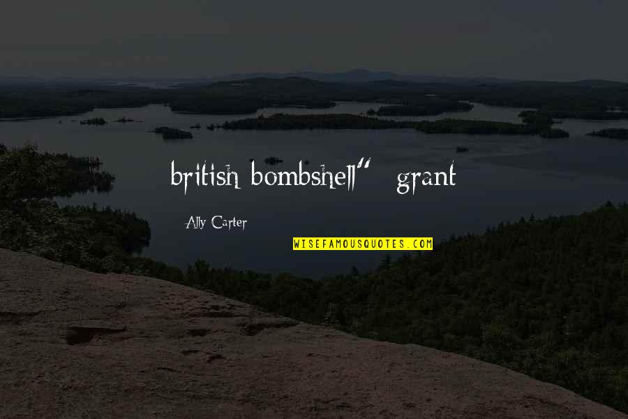 Schweinhund Quotes By Ally Carter: british bombshell" -grant