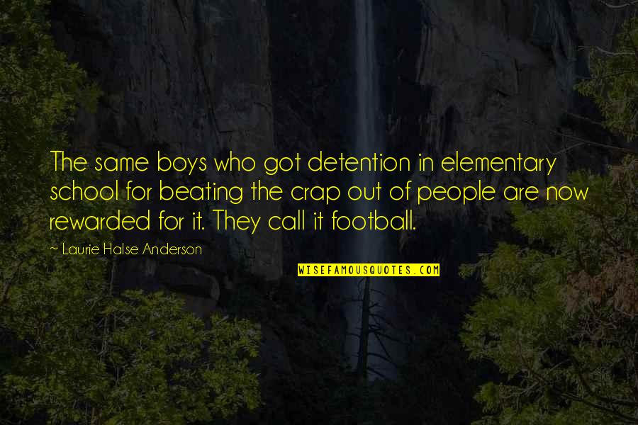 Schweinhund Quotes By Laurie Halse Anderson: The same boys who got detention in elementary