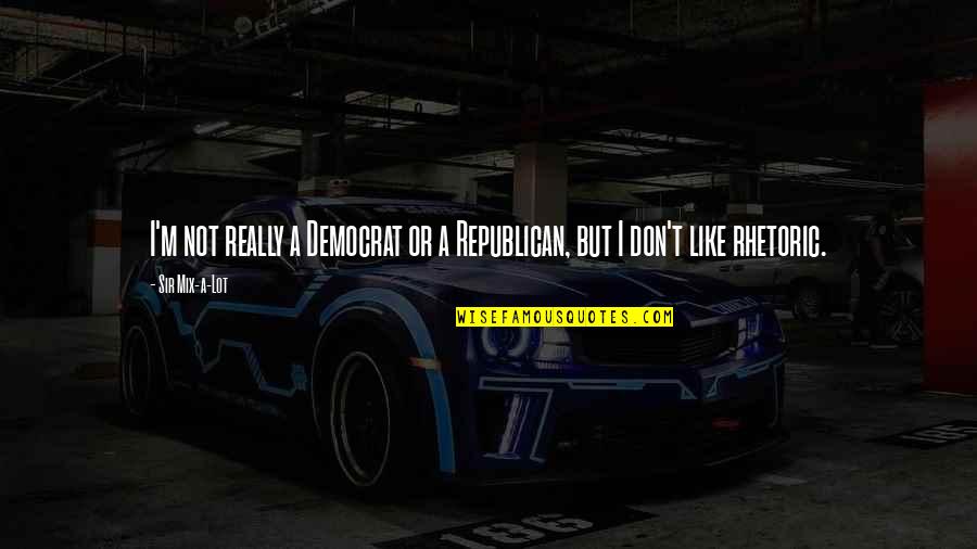 Schweinitz Enterprises Quotes By Sir Mix-a-Lot: I'm not really a Democrat or a Republican,