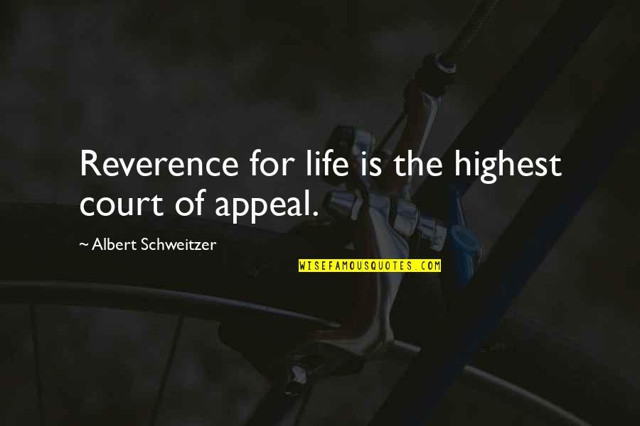 Schweitzer Albert Quotes By Albert Schweitzer: Reverence for life is the highest court of